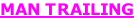 MAN TRAILING